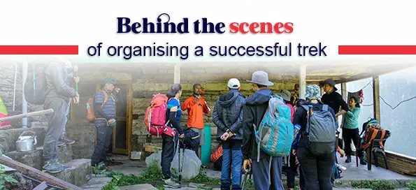 Behind the scenes of organising a successful trek